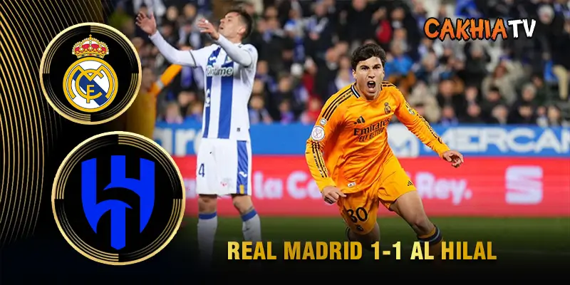 Kết quả Fifa Club World Cup Real Madrid 1-1 Al Hilal