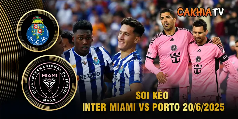 Soi Kèo Inter Miami vs Porto – 20/6/2025
