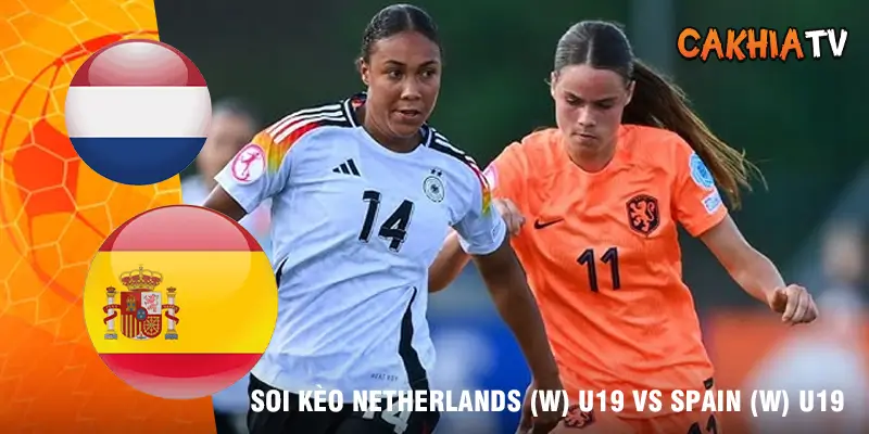 Soi kèo Netherlands (W) U19 vs Spain (W) U19