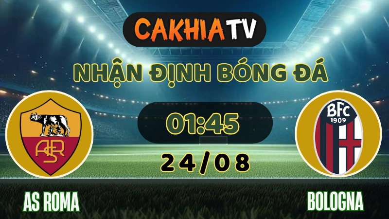 Nhận định AS Roma vs Bologna 24/08/2025: Olimpico Chờ Bầy Sói Mở Tiệc